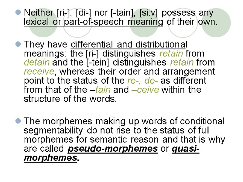 Neither [ri-], [di-] nor [-tain], [si:v] possess any lexical or part-of-speech meaning of their